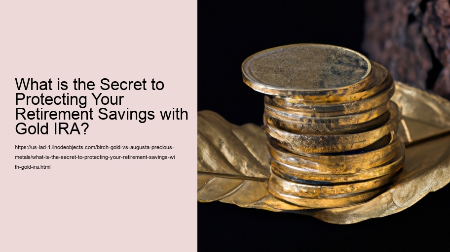 What is the Secret to Protecting Your Retirement Savings with Gold IRA?