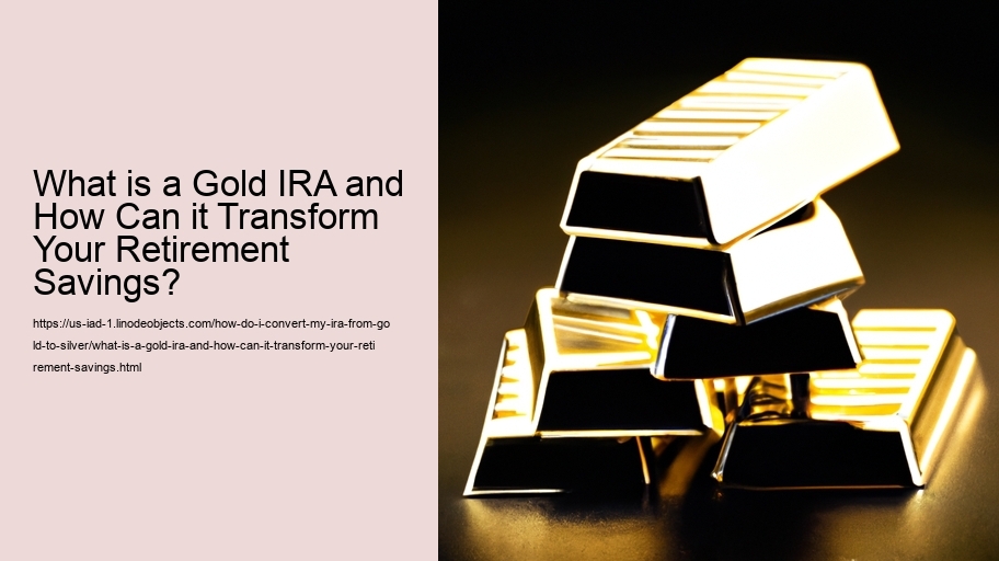 What is a Gold IRA and How Can it Transform Your Retirement Savings?